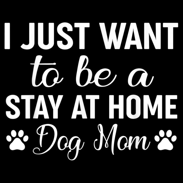 I Just Want To Be A Stay At Home Dog Mom Dog Mom Womens Tank Top