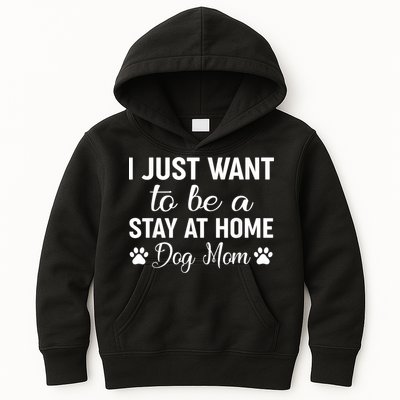 I Just Want To Be A Stay At Home Dog Mom Dog Mom Kids Hoodie