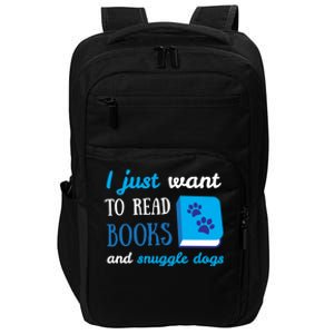 I Just Want To Read Books And Snuggle Dogs Book And Dog Lover Gift Impact Tech Backpack