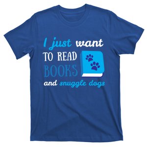 I Just Want To Read Books And Snuggle Dogs Book And Dog Lover Gift T-Shirt