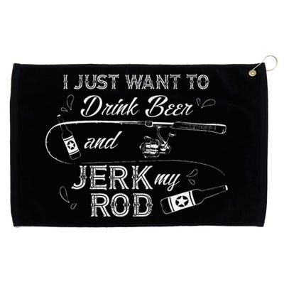 I Just Want To Drink Beer And Jerk My Rod Funny Fishing Gift Grommeted Golf Towel