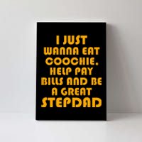 I Just Wanna Eat Coochie Stepdad Canvas