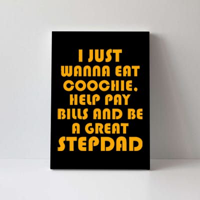 I Just Wanna Eat Coochie Stepdad Canvas