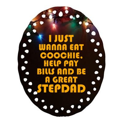 I Just Wanna Eat Coochie Stepdad Ceramic Oval Ornament