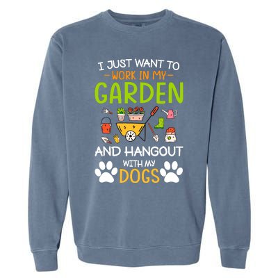 I Just Want To Work In My Garden And Hangout With Dogs Garment-Dyed Sweatshirt