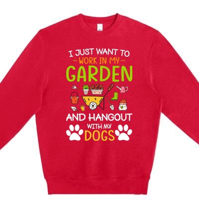 I Just Want To Work In My Garden And Hangout With Dogs Premium Crewneck Sweatshirt