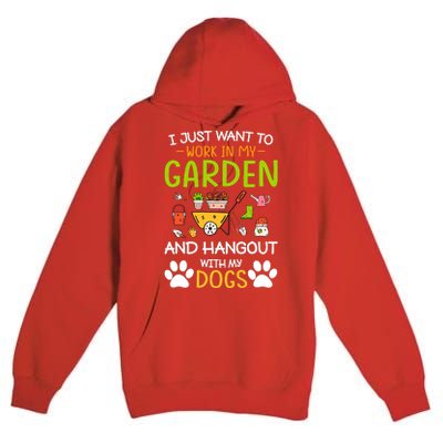 I Just Want To Work In My Garden And Hangout With Dogs Premium Pullover Hoodie