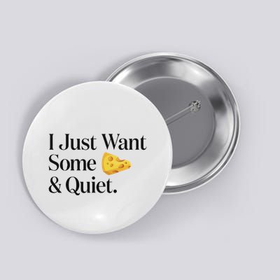 I Just Want Some Cheese And Quiet Funny Button
