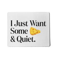 I Just Want Some Cheese And Quiet Funny Mousepad