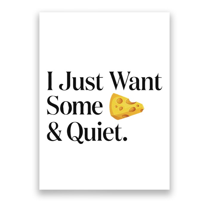 I Just Want Some Cheese And Quiet Funny Poster