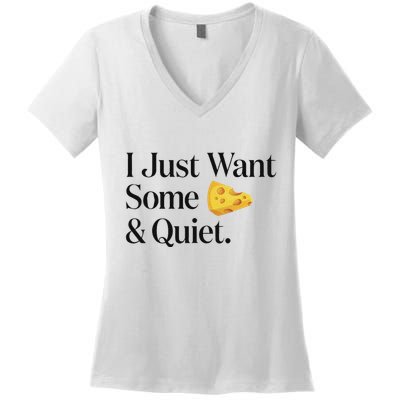 I Just Want Some Cheese And Quiet Funny Women's V-Neck T-Shirt