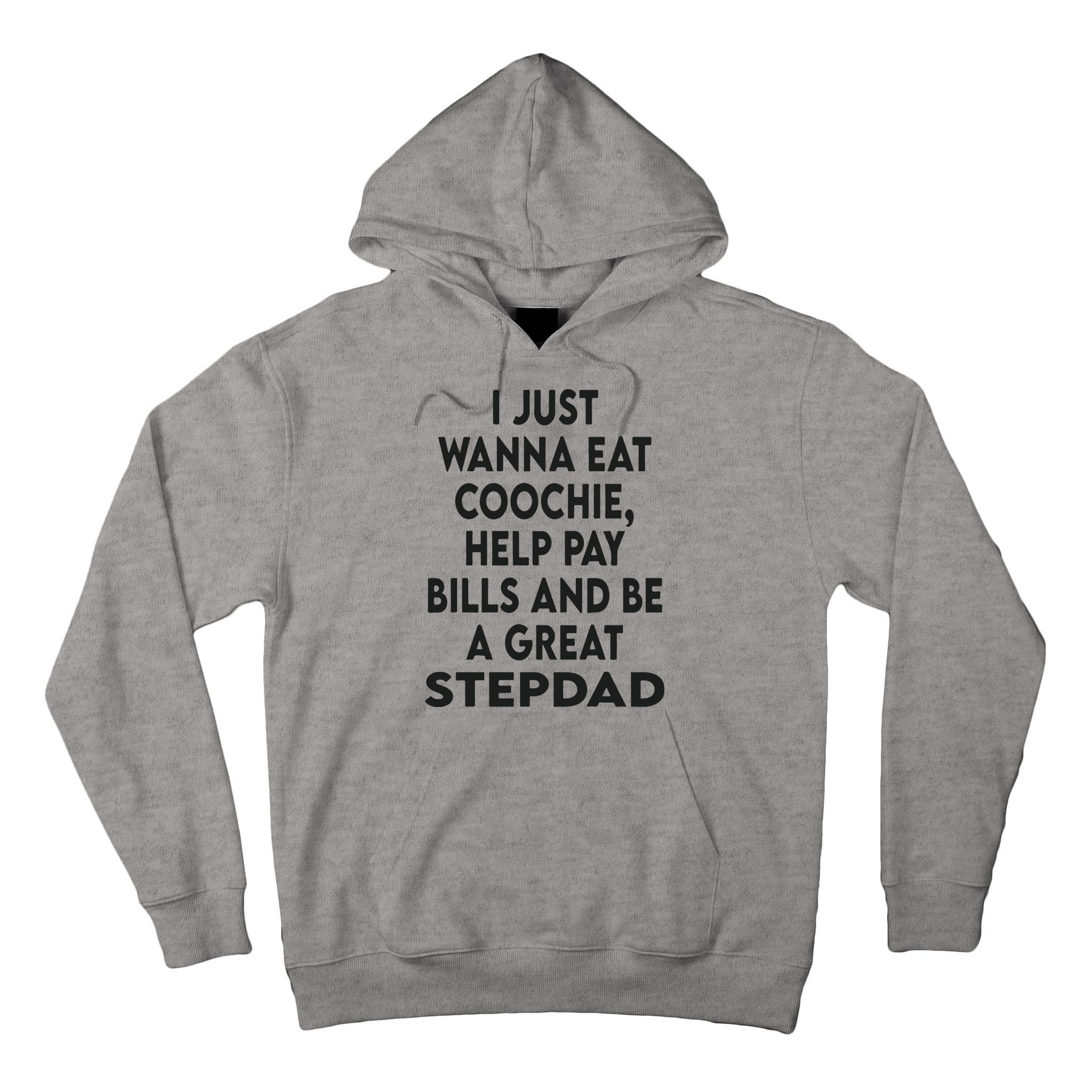 I Just Wanna Eat Coochie Help Pay Bill And Be A Great Stepdad Tall Hoodie
