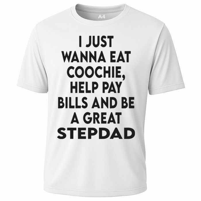 I Just Wanna Eat Coochie Help Pay Bill And Be A Great Stepdad Cooling Performance Crew T-Shirt