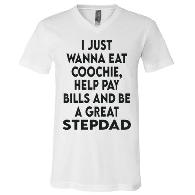 I Just Wanna Eat Coochie Help Pay Bill And Be A Great Stepdad V-Neck T-Shirt