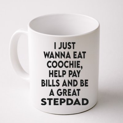 I Just Wanna Eat Coochie Help Pay Bill And Be A Great Stepdad Mug