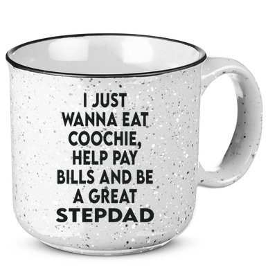 I Just Wanna Eat Coochie Help Pay Bill And Be A Great Stepdad 15oz Campfire Ceramic Mug