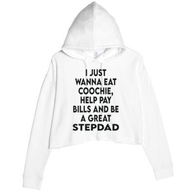 I Just Wanna Eat Coochie Help Pay Bill And Be A Great Stepdad Crop Fleece Hoodie