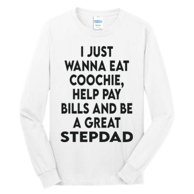 I Just Wanna Eat Coochie Help Pay Bill And Be A Great Stepdad Tall Long Sleeve T-Shirt
