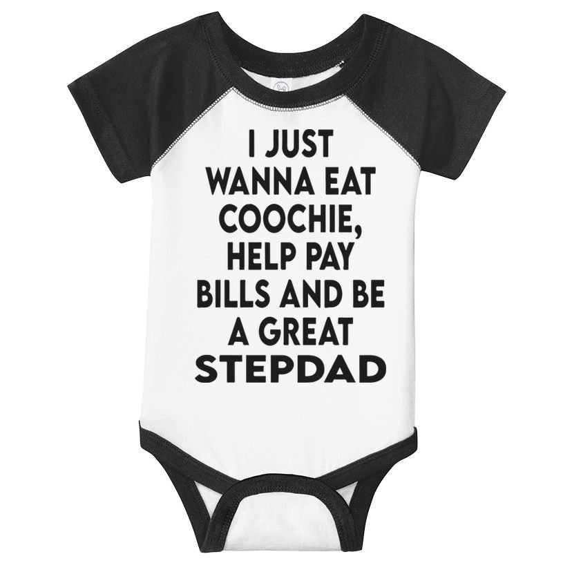 I Just Wanna Eat Coochie Help Pay Bill And Be A Great Stepdad Infant Baby Jersey Bodysuit
