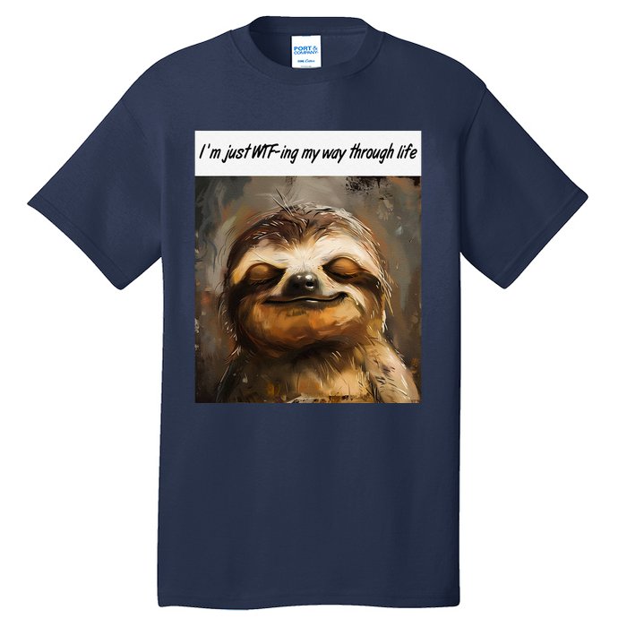 IM Just Wtfing My Way Through Life Funny Cute Sloth Saying Tall T-Shirt