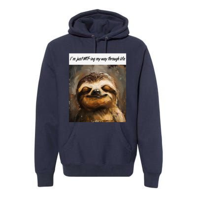 IM Just Wtfing My Way Through Life Funny Cute Sloth Saying Premium Hoodie