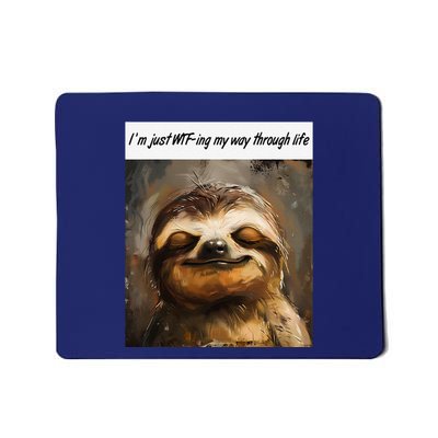 IM Just Wtfing My Way Through Life Funny Cute Sloth Saying Mousepad