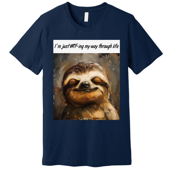 IM Just Wtfing My Way Through Life Funny Cute Sloth Saying Premium T-Shirt