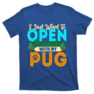 I Just Want To Open Presents With My Pug Christmas Dog Lover Cool Gift T-Shirt