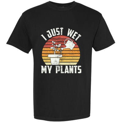 I Just Wet My Plants Gardening & Plant Lover Funny Gardener Garment-Dyed Heavyweight T-Shirt