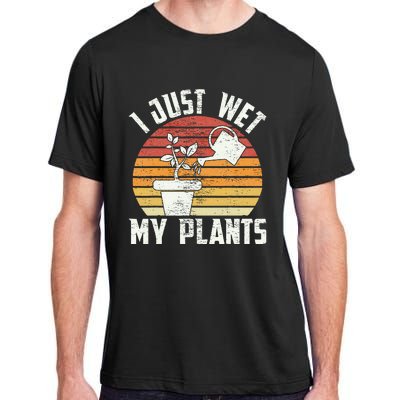 I Just Wet My Plants Gardening & Plant Lover Funny Gardener Adult ChromaSoft Performance T-Shirt