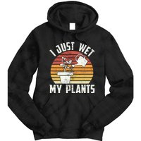 I Just Wet My Plants Gardening & Plant Lover Funny Gardener Tie Dye Hoodie