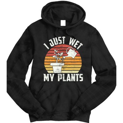 I Just Wet My Plants Gardening & Plant Lover Funny Gardener Tie Dye Hoodie