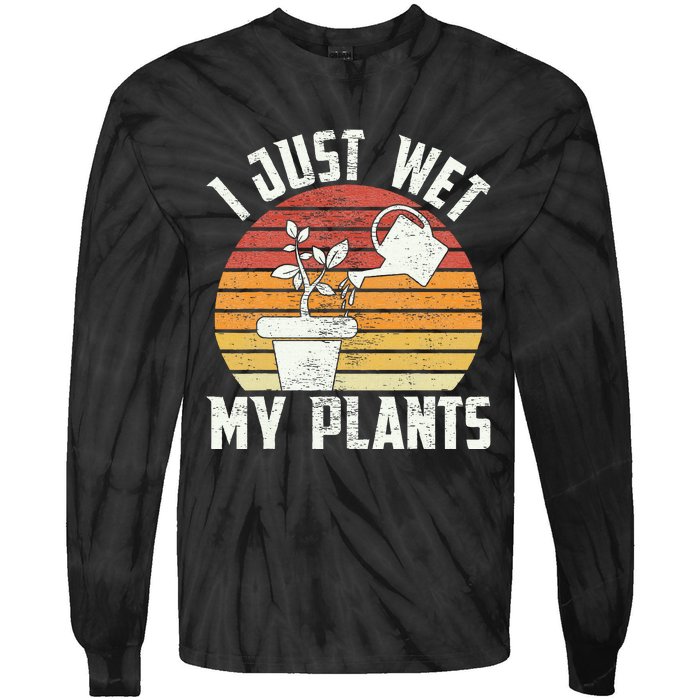 I Just Wet My Plants Gardening & Plant Lover Funny Gardener Tie-Dye Long Sleeve Shirt