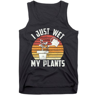 I Just Wet My Plants Gardening & Plant Lover Funny Gardener Tank Top