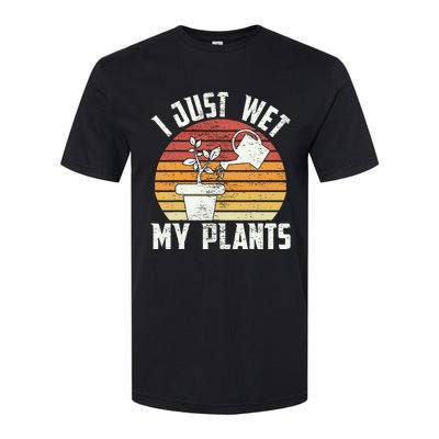 I Just Wet My Plants Gardening & Plant Lover Funny Gardener Softstyle CVC T-Shirt