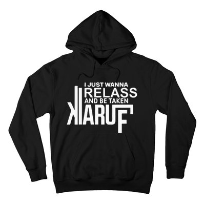 I Just Wanna Relax And Be Taken Kiaruf Hoodie