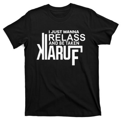 I Just Wanna Relax And Be Taken Kiaruf T-Shirt