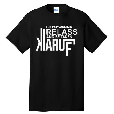 I Just Wanna Relax And Be Taken Kiaruf Tall T-Shirt