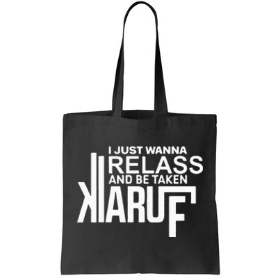 I Just Wanna Relax And Be Taken Kiaruf Tote Bag