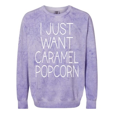 I Just Want Caramel Popcorn Funny Gift Colorblast Crewneck Sweatshirt