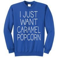 I Just Want Caramel Popcorn Funny Gift Sweatshirt