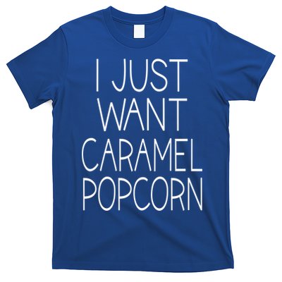 I Just Want Caramel Popcorn Funny Gift T-Shirt