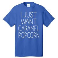 I Just Want Caramel Popcorn Funny Gift Tall T-Shirt