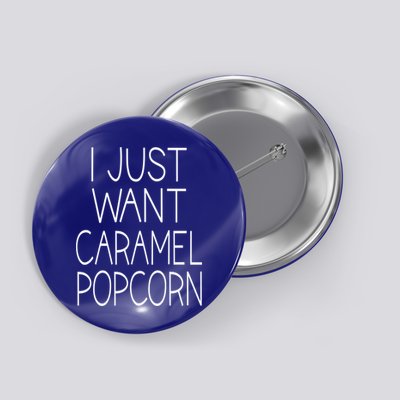 I Just Want Caramel Popcorn Funny Gift Button