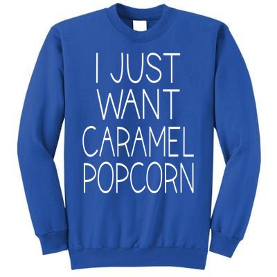 I Just Want Caramel Popcorn Funny Gift Tall Sweatshirt