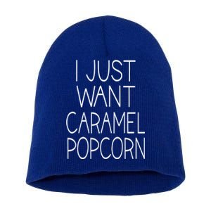 I Just Want Caramel Popcorn Funny Gift Short Acrylic Beanie