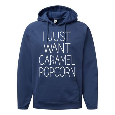 I Just Want Caramel Popcorn Funny Gift Performance Fleece Hoodie