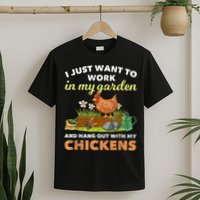 I Just Want To Work In My Garden And Hangout With My Chicken T-Shirt
