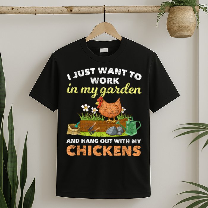 I Just Want To Work In My Garden And Hangout With My Chicken T-Shirt