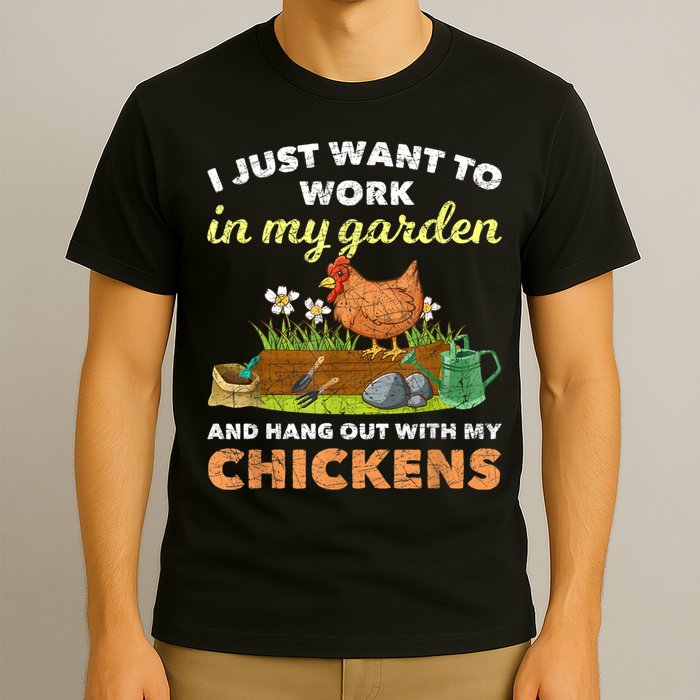 I Just Want To Work In My Garden And Hangout With My Chicken T-Shirt